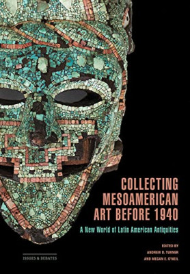 Collecting Mesoamerican Art before 1940: A New World of - Paperback NEW Turner,