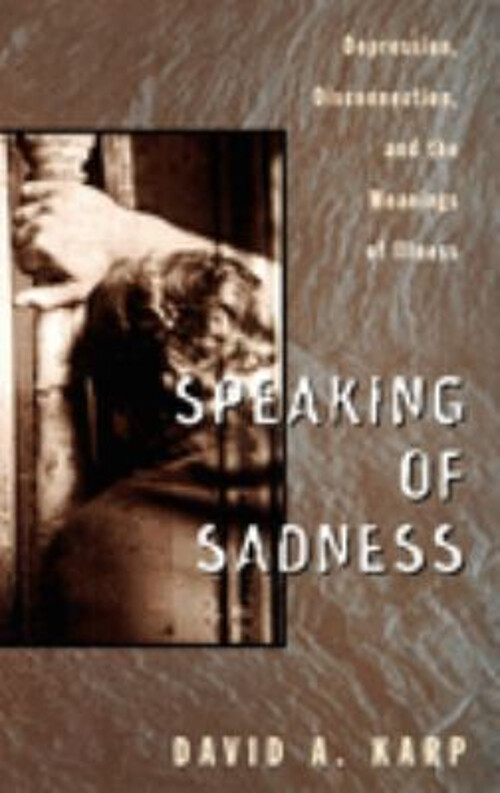 Speaking of Sadness : Depression, Disconnection, and the Meanings