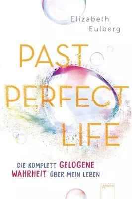 Past Perfect Life. Die komplett gelogene Wahrheit über mein Leben: Spannender Ju
