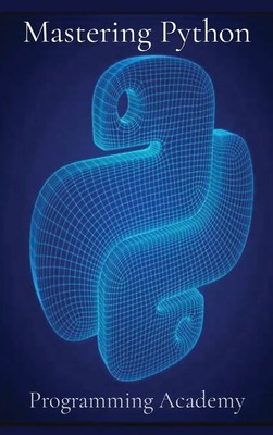 Mastering Python | How to learn Python Easily and Faster | Programming Academy