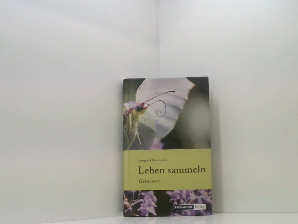 Leben sammeln: Gedichte Gedichte Powierski, Irmgard: - Powierski, Irmgard