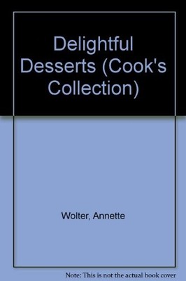 Delightful Desserts (Cook's Collection),Annette Wolter, Josephin
