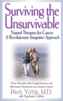 Surviving the Unsurvivable: Natural Therapies for Cancer, a Revolutionary Integr