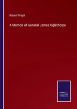 A Memoir Of General James Oglethorpe