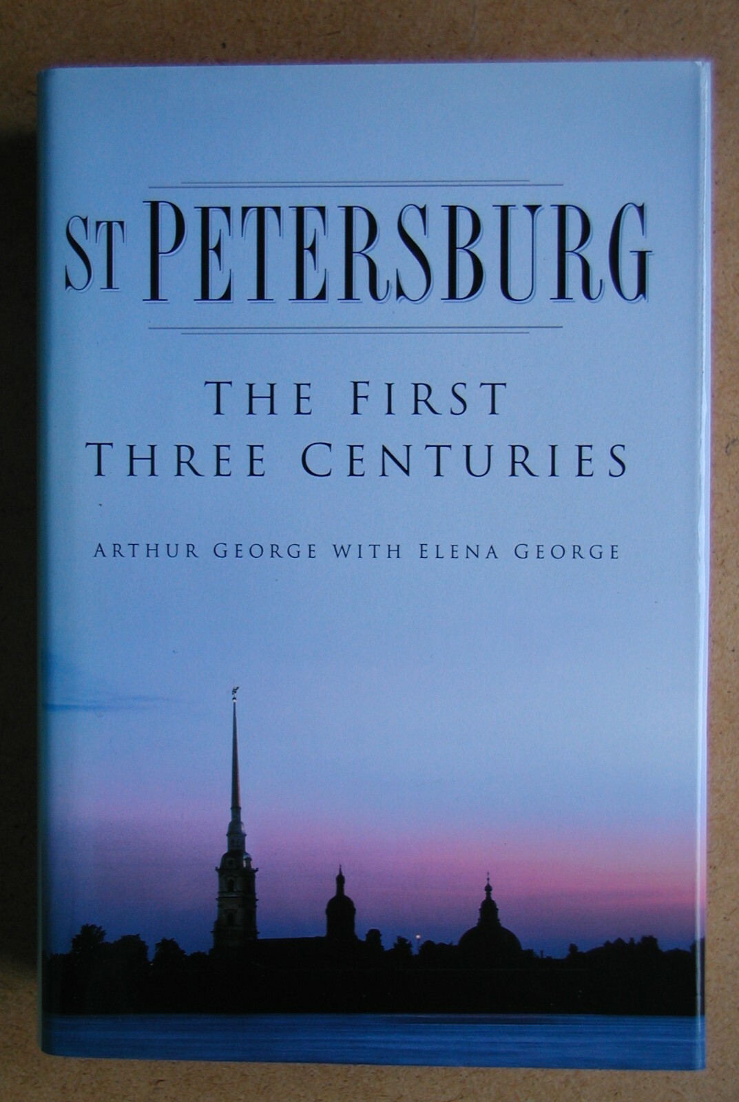 St Petersburg: The First Three Centuries. By Arthur George. 2000 HB in DJ As New