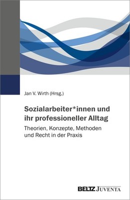 Jan V. Wirth Sozialarbeiter*innen und ihr professioneller Alltag