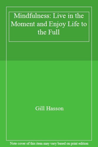 Mindfulness: Live in the Moment and Enjoy Life to the Full,Gill