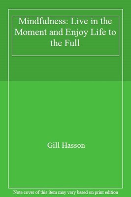 Mindfulness: Live in the Moment and Enjoy Life to the Full,Gill 