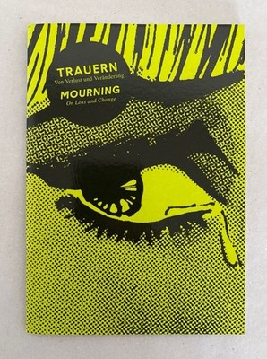 Trauern - Von Verlust und Veränderung / Mourning - On Loss and Change. Kölle, Br