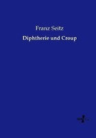 Franz Seitz | Diphtherie Und Croup | Taschenbuch | Deutsch (2015) | 532 S.