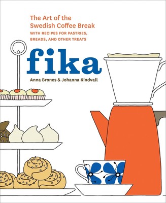 Fika: The Art of The Swedish Coffee Break, with Recipes for Pastries, Breads...