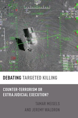 Debating Targeted Killing: Counter-Terrorism or Extrajudicial Execution? by Tama