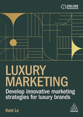 Luxury Marketing: Develop Innovative Marketing Strategies for Luxury Brands by K