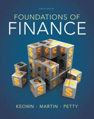 Foundations of Finance by Arthur J. Keown, J. William Petty and John D....