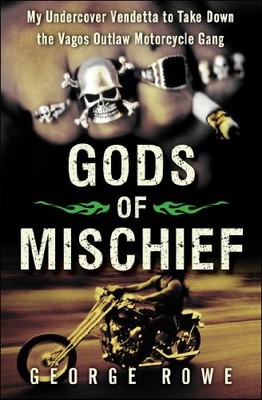 Gods of Mischief: My Undercover Vendetta to Take Down the Vagos Outlaw Motorc...