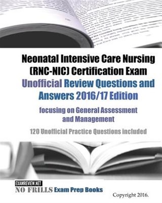 Neonatal Intensive Care Nursing (Rnc-nic) Certification Exam Unofficial Revie...