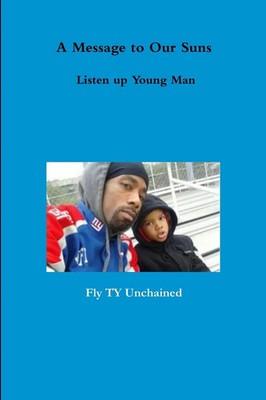 Fly Ty Unchained | A Message to Our Suns - Listen up Young Man | Taschenbuch