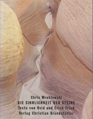 Die Sinnlichkeit der Steine Chris Wroblewski. Texte von Ovid u. Erich Fried Wrob