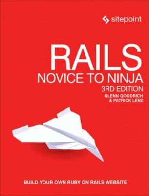 Rails: Novice to Ninja: Build Your Own Ruby on Rails Website by Glenn Goodrich