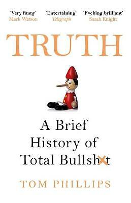 Truth: A Brief History of Total Bullsh*t by Tom Phillips (Paperback, 2020)