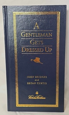 A Gentleman Gets Dressed Up By John Brides And Bryan Curtis (Brooks Brothers).