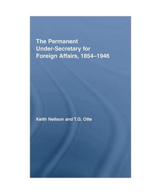 The Permanent Under-Secretary for Foreign Affairs, 1854-1946, Keith (Royal Milit