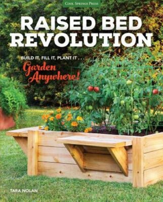 Raised Bed Revolution: Build It, Fill It, Plant It ... Garden Anywhere! by Nolan