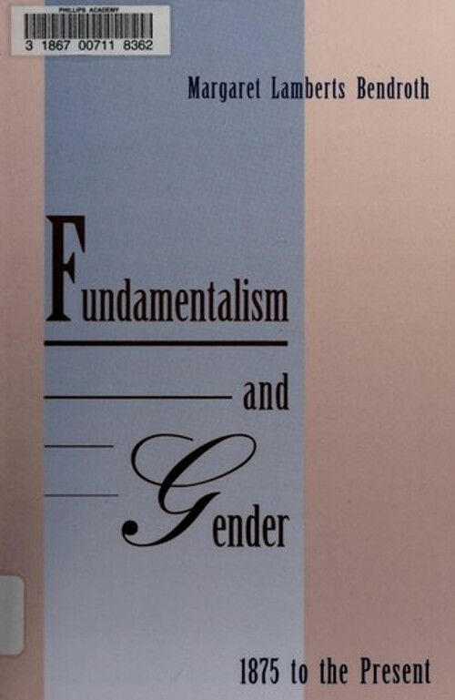 Fundamentalism and Gender, Eighteen Seventy-Five to the Present H