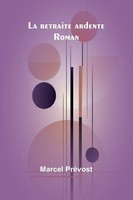 Marcel PréVost | La Retraite Ardente | Taschenbuch | FranzöSisch (2024) | Roman