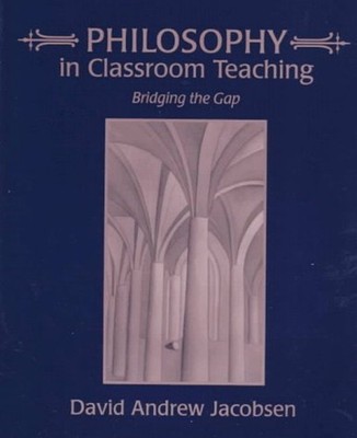 Philosophy in Classroom Teaching Paperback David Andrew Jacobsen