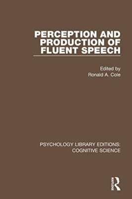 Perception and Production of Fluent Speech by Ronald A. Cole (Paperback, 2018)