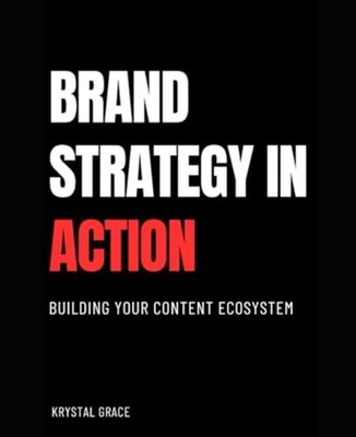 Brand Strategy in Action - Building Your Content Ecosys - Paperback NEW KRYSTAL.