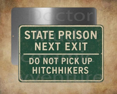 State Prison Next Exit Do Not Pick Up Hitchhikers 8 x 12'' metal sign  Made USA
