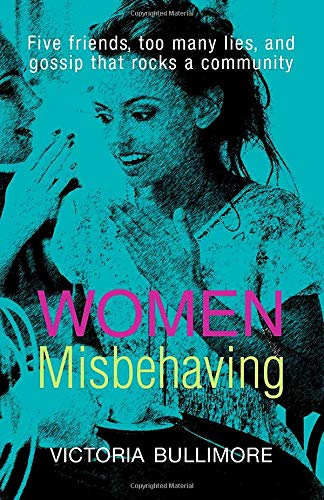 Women Misbehaving: Five women, too many lies, and... - Bullimore, Victoria