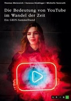 Die Bedeutung Von Youtube Im Wandel Der Zeit. ÜBer Die Nutzung Von Youtube Durch