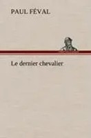 Paul FéVal | Le Dernier Chevalier | Buch | FranzöSisch (2012) | 168 S.