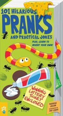 101 Hilarious Pranks and Practical Jokes : Plus, Learn to Invent