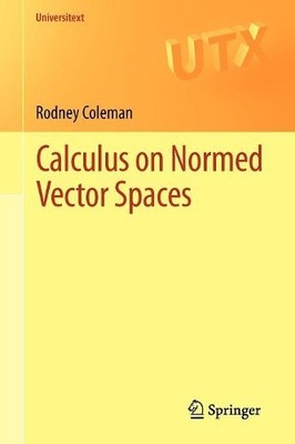 Calculus on Normed Vector Spaces by Rodney Coleman - 9781461438939