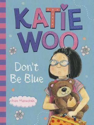 Katie Woo, Don't Be Blue by Manushkin, Fran
