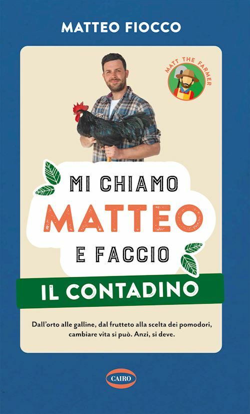 MI CHIAMO MATTEO E FACCIO IL CONTADINO  - FIOCCO MATTEO - Cairo