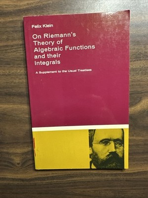 On Riemann's Theory of Algebraic Functions and Their Integrals by Felix Klein