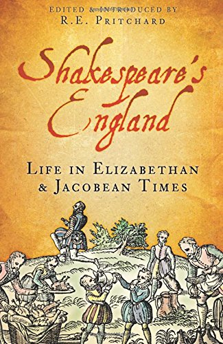 Shakespeare's England: Life in Elizabethan & Jacobean... - Pritchard, R E