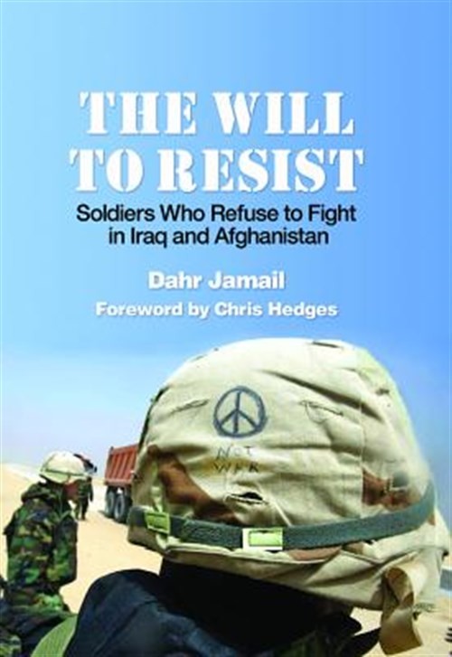 Will to Resist : Soldiers Who Refuse to Fight in Iraq and Afghanistan, Paperb...