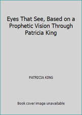 Eyes That See, Based on a Prophetic Vision Through Patricia King