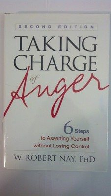 Taking Charge of Anger: Six Steps to Asserting Yourself without Losing Contr...