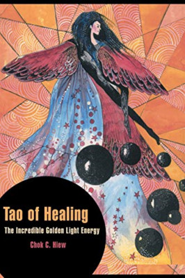 Tao of Healing: The Incredible Golden Light Energy - Paperback NEW Chok C. Hiew,