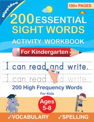 200 Essential Sight Words for Kids Learning to Write and Read: Activity Workb...