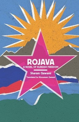 Rojava: A Novel of Kurdish Freedom by Qawami