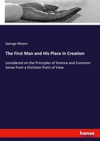 George Moore | The First Man And His Place In Creation | Taschenbuch | Englisch