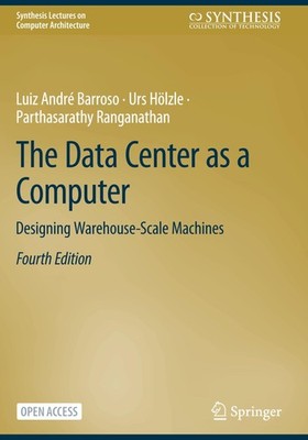 The Data Center as a Computer: Designing Warehouse-Scale Machines by Ranganathan